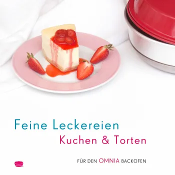 Feine Leckereien Kuchen & Torten - Rezepte für den Omnia Backofen - Backbuch