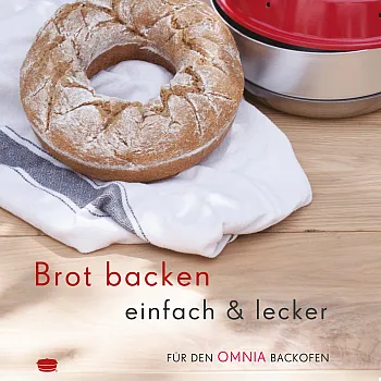 Brot backen einfach & lecker - Rezepte für den Omnia-Backofen