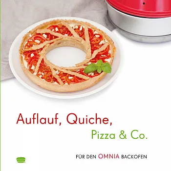 Auflauf, Quiche, Pizza & Co. - Rezepte für den Omnia-Backofen