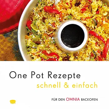 One Pot Rezepte - schnell & einfach - Rezepte für den Omnia-Backofen